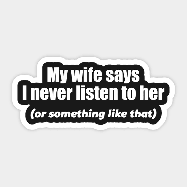 MY WIFE SAYS I NEVER LISTEN Sticker by Mariteas